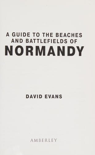 A guide to the beaches and battlefields of Normandy