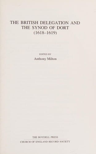 BRITISH DELEGATION AND THE SYNOD OF DORT (1618-1619); ED. BY ANTHONY MILTON