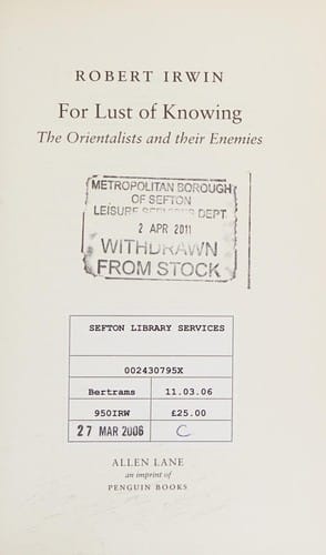 FOR LUST OF KNOWING: THE ORIENTALISTS AND THEIR ENEMIES