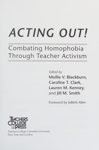 Acting out!: combating homophobia through teacher activism
