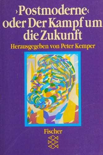 Postmoderne, oder, Der Kampf um die Zukunft
