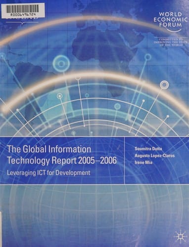 GLOBAL INFORMATION TECHNOLOGY REPORT; 2005-2006: LEVERAGING ICT FOR DEVELOPMENT; ED. BY SOUMITRA DUTTA