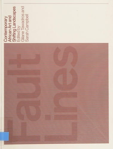 FAULT LINES: CONTEMPORARY AFRICAN ART AND SHIFTING LANDSCAPES; ED. BY GILANE TAWADROS