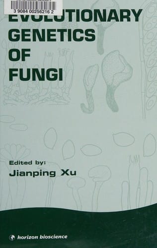 EVOLUTIONARY GENETICS OF FUNGI; ED. BY JIANPING XU