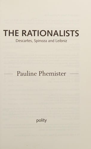 RATIONALISTS: DESCARTES, SPINOZA AND LEIBNIZ