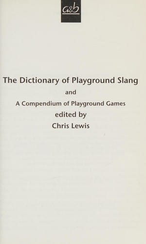 DICTIONARY OF PLAYGROUND SLANG; ED. BY CHRIS LEWIS