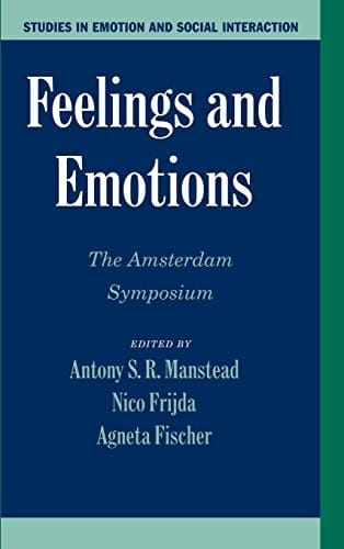 FEELINGS AND EMOTIONS: THE AMSTERDAM SYMPOSIUM; ED. BY ANTONY S.R. MANSTEAD