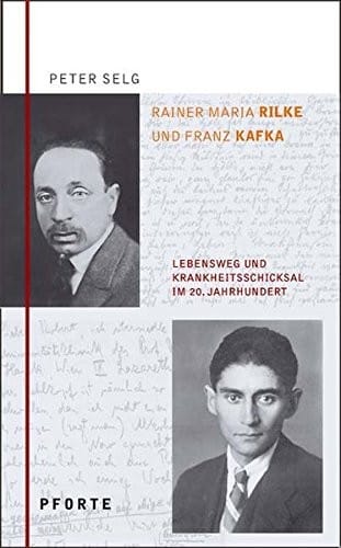Rainer Maria Rilke und Franz Kafka: Lebensweg und Krankheitsschicksal im 20. Jahrhundert