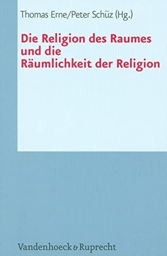 Die Religion des Raumes und die Räumlichkeit der Religion