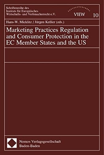 Marketing Practice Regulation and Consumer Protection in the EC Member States and the US. Schriftenreihe des Instituts für Euopäisches Wirtschafts- und Verbraucherrecht, Bd. 10