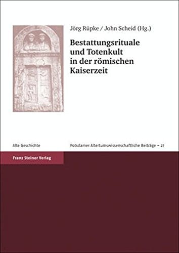 Bestattungsrituale und Totenkult in der römischen Kaiserzeit =