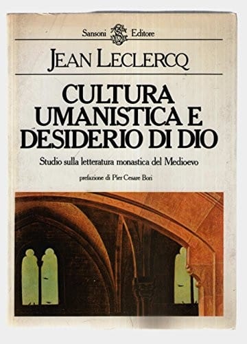 CULTURA UMANISTICA E DESIDERIO DI DIO Studio sulla letteratura Monastica del Medioevo