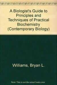 A Biologist's guide to principles and techniques of practical biochemistry