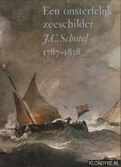 Een Onsterfelijk zeeschilder, J.C. Schotel 1787-1838