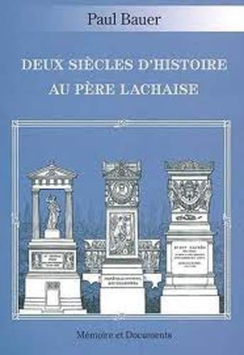 Deux siècles d'histoire au Père Lachaise / Paul Bauer