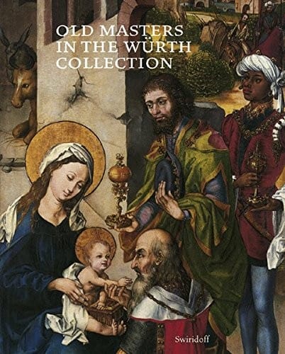 Old masters in the W urth Collection. Kunsthalle W urth, Schw abisch Hall, 16th October 2004 - 1st May 2005