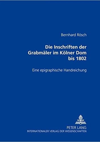 Die Inschriften Der Grabmaler Im Kolner Dom Bis 1802