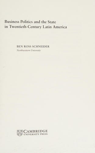 BUSINESS POLITICS AND THE STATE IN TWENTIETHCENTURY LATIN AMERICA