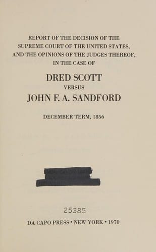 Report of the decision of the Supreme Court of the United States, and the opinions of the judges thereof, in the case of Dred Scott versus John F. A. Sandford, December term, 1856