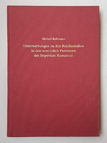 Untersuchungen zu den Reichsstrassen in den westlichen Provinzen des Imperium Romanum
