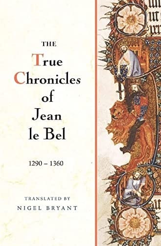 The true chronicles of Jean Le Bel, 1290-1360