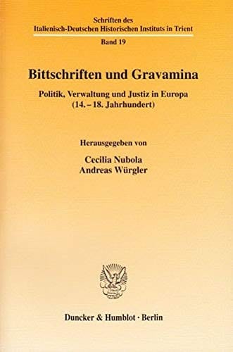 Bittschriften und Gravamina: Politik, Verwaltung und Justiz in Europa (14. -18. Jahrhundert). Italienisch-Deutsches Historisches Institut in Trient, Tagungen 1999 + 2000