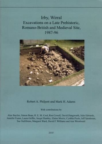 Irby, Wirral excavations on a late prehistoric, Romano-British and medieval site, 1987-96