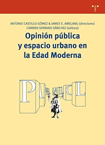 Opinión pública y espacio urbano en la Edad Moderna