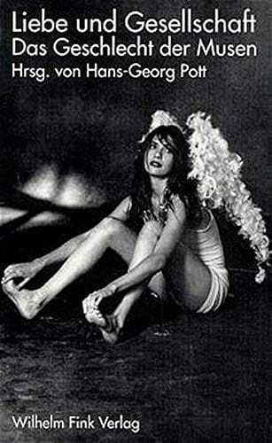 Liebe und Gesellschaft : das Geschlecht der Musen / herausgegeben von Hans-Georg Pott ; [Photographie