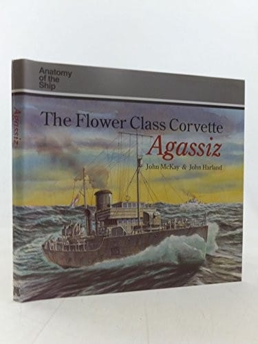 The "Flower" Class Corvette Agassiz