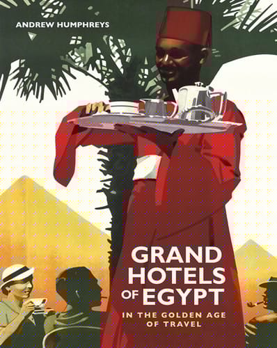 Grand hotels of Egypt in the golden age of travel