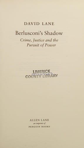 BERLUSCONI'S SHADOW: CRIME, JUSTICE AND THE PURSUIT OF POWER