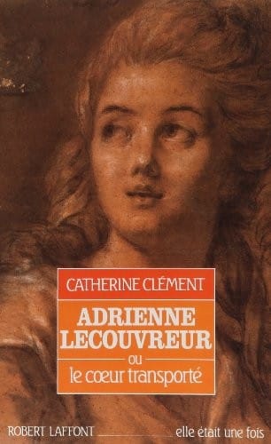 Adrienne Lecouvreur, ou, Le coeur transporté