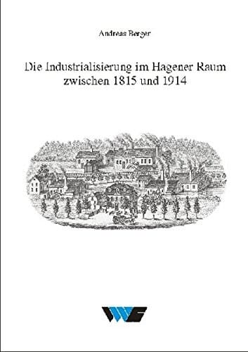 Die Industrialisierung im Hagener Raum zwischen 1815 und 1914