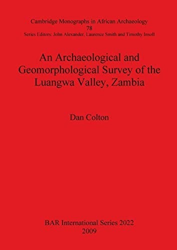 An archaeological and geomorphological survey of the Luangwa Valley, Zambia
