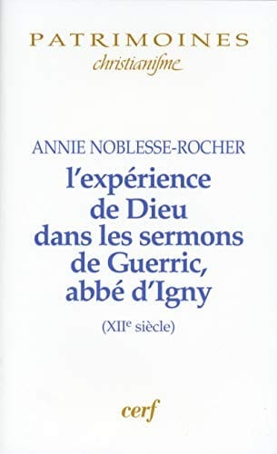 L' expérience de Dieu dans les sermons de Guerric, abbé d'Igny (XIIe siècle)
