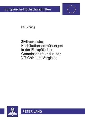 Zivilrechtliche Kodifikationsbemühungen in der Europäischen Gemeinschaft und in der VR China im Vergleich