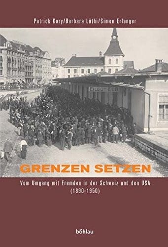 Grenzen setzen: vom Umgang mit Fremden in der Schweiz und den USA (1890 - 1950)