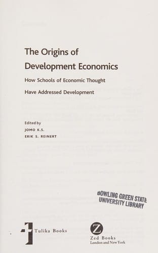 ORIGINS OF DEVELOPMENT ECONOMICS: HOW SCHOOLS OF ECONOMIC THOUGHT ADDRESSED DEVELOPMENT; ED. BY JOMO K.S.