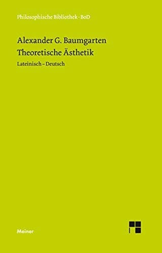 Theoretische Ästhetik. Die grundlegenden Abschnitte aus der 'Aesthetica' ( 1750/58)