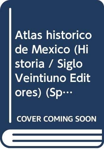 Atlas historico de Mexico (Historia / Siglo Veintiuno Editores)