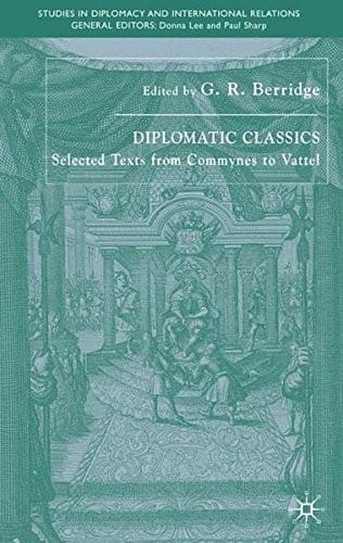DIPLOMATIC CLASSICS: SELECTED TEXTS FROM COMMYNES TO VATTEL; ED. BY G.R. BERRIDGE