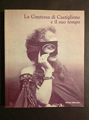 La contessa di Castiglione e il suo tempo