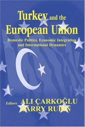 TURKEY AND THE EUROPEAN UNION: DOMESTIC POLITICS, ECONOMIC INTEGRATION AND INTERNATIONAL...; ED. BY ALI CARKOGLU