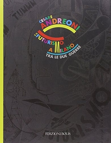 Cesare Andreoni e il futurismo a Milano tra le due guerre