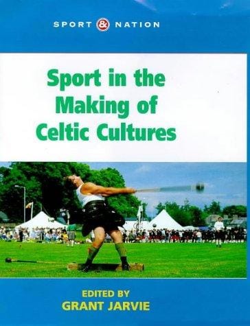 Sport in the Making of Celtic Culture (Sport and Nation)
