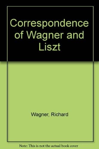 Correspondence of Wagner and Liszt