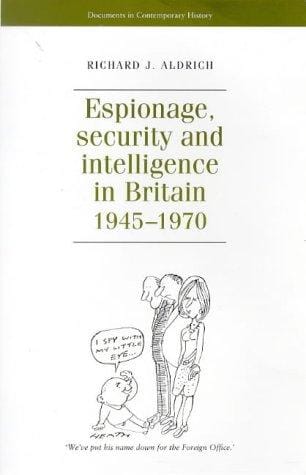 Espionage, Security and Intelligence in Britain 1945-1970 (Documents in Contemporary History)