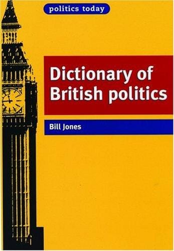 The Politics Today Dictionary of British Politics (Politics Today)