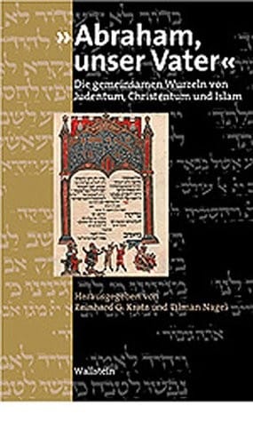 Abraham, unser Vater: die gemeinsamen Wurzeln von Judentum, Christentum und Islam